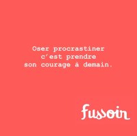 Oser procrastiner
